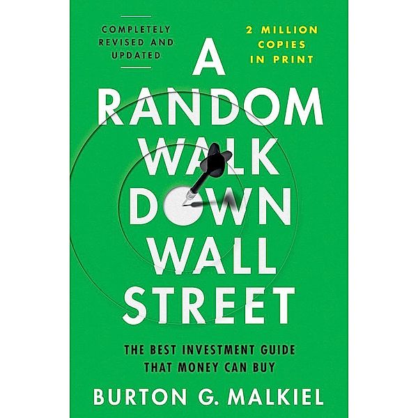 A Random Walk Down Wall Street - The Best Investment Guide That Money Can Buy, Burton G. Malkiel