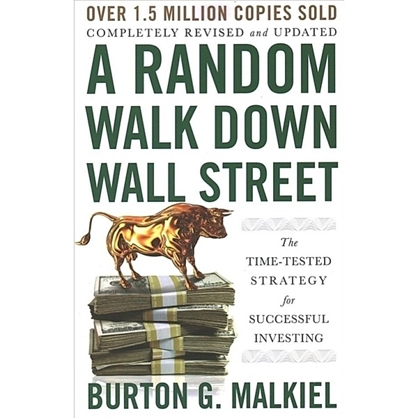 A Random Walk Down Wall Street - The Time-Tested Strategy for Successful Investing, Burton G. Malkiel