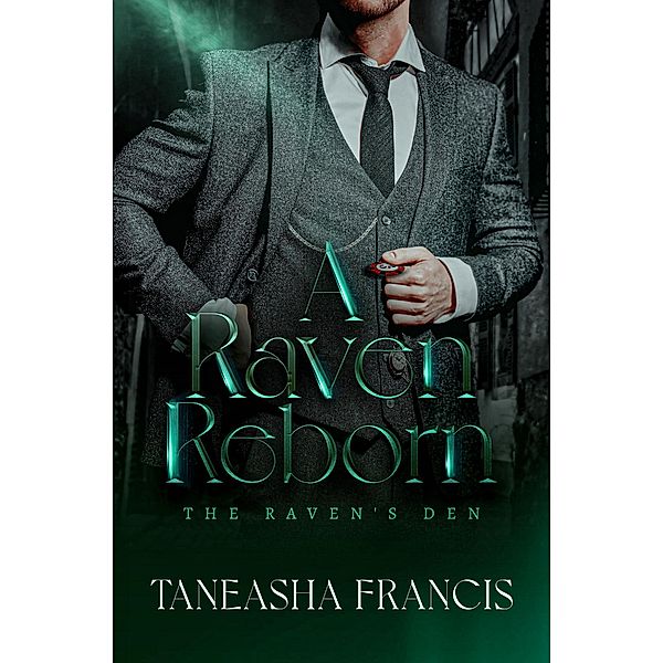 A Raven Reborn (The Raven's Den, #1) / The Raven's Den, Taneasha Francis