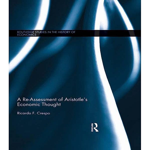 A Re-Assessment of Aristotle's Economic Thought / Routledge Studies in the History of Economics, Ricardo Crespo