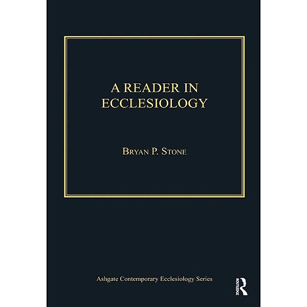 A Reader in Ecclesiology, Bryan P. Stone