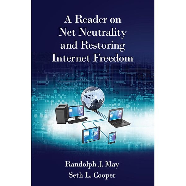 A Reader on Net Neutrality and Restoring Internet Freedom, Randolph May, Seth L. Cooper