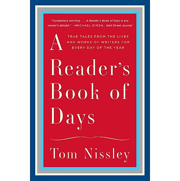 A Reader's Book of Days: True Tales from the Lives and Works of Writers for Every Day of the Year, Tom Nissley