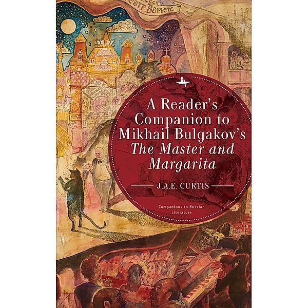 A Reader's Companion to Mikhail Bulgakov's The Master and Margarita, J. A. E. Curtis