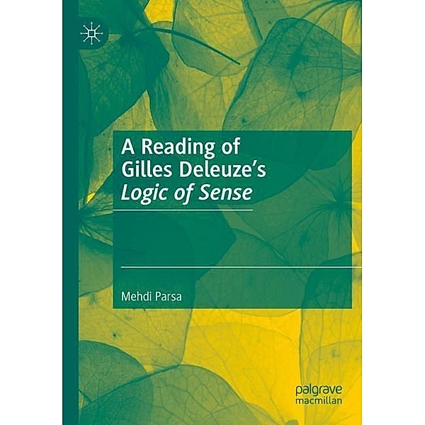 A Reading of Gilles Deleuze's Logic of Sense, Mehdi Parsa