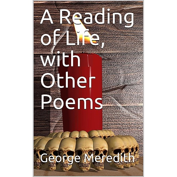 A Reading of Life, with Other Poems, George Meredith