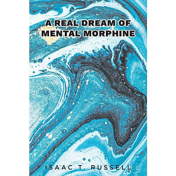 A Real Dream of Mental Morphine, Isaac T. Russell