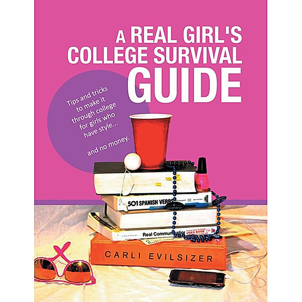 A Real Girl's College Survival Guide, Carli Evilsizer