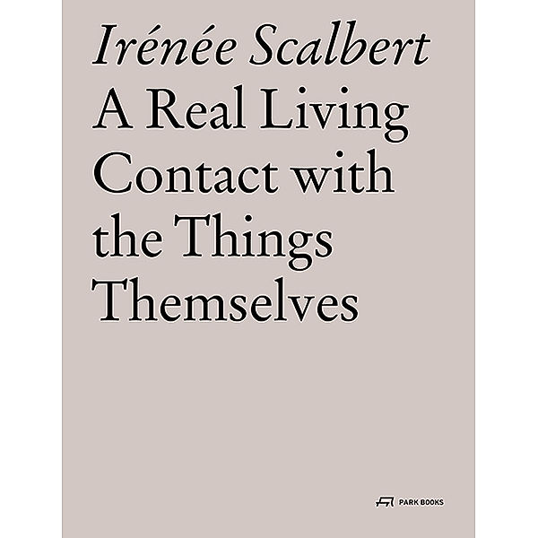 A Real Living Contact with the Things Themselves, Irénée Scalbert