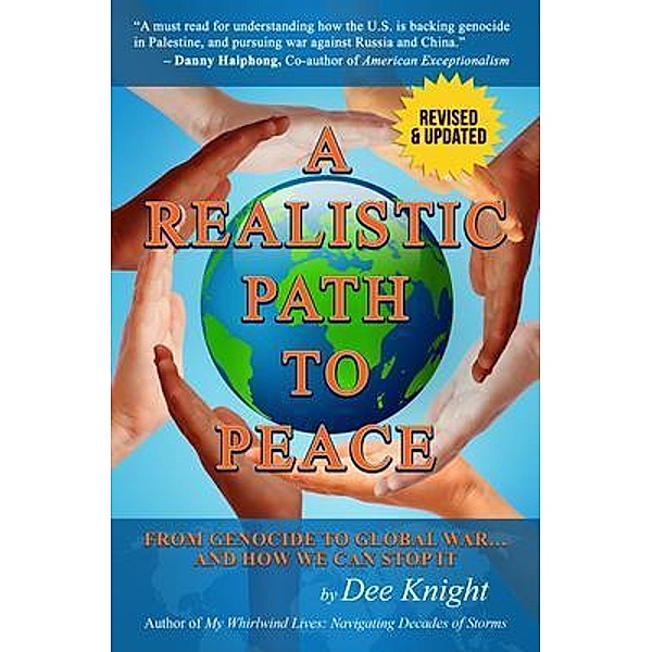 A Realistic Path to Peace: From Genocide to Global War... and How We Can Stop It, Dee C Knight