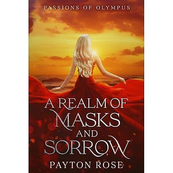 A Realm of Masks and Sorrow / Passions of Olympus Bd.1, Payton Rose