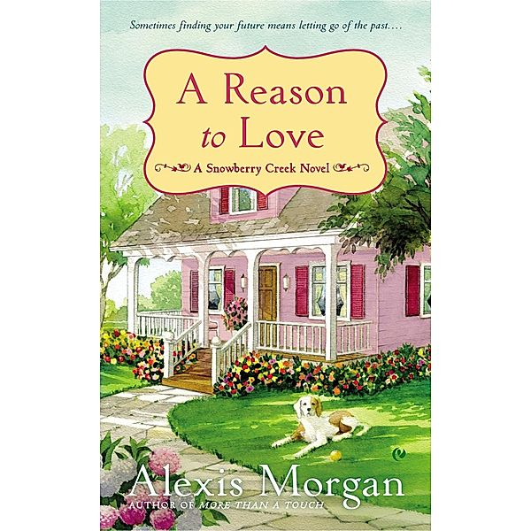 A Reason to Love / A Snowberry Creek Novel Bd.3, Alexis Morgan