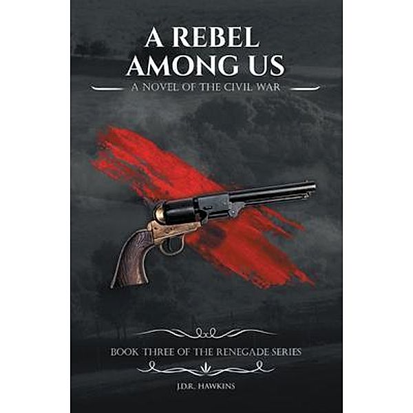 A Rebel Among Us / Westwood Books Publishing LLC, J. D. R. Hawkins