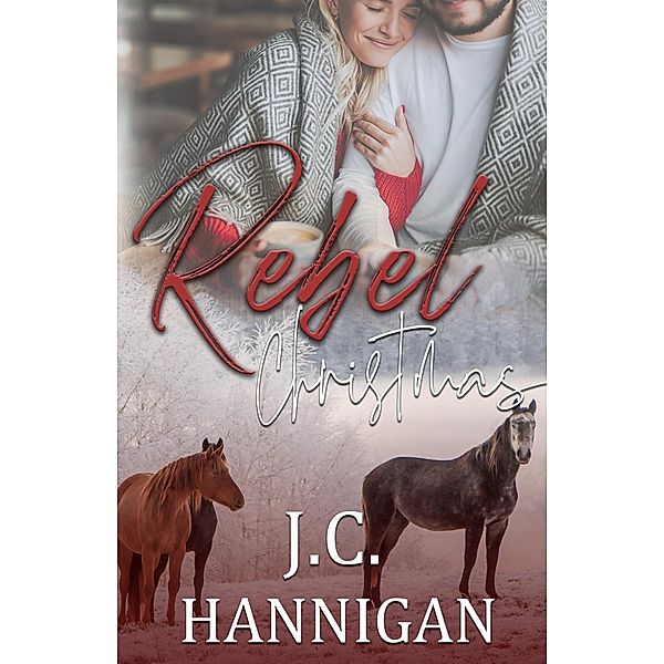 A Rebel Christmas (The Rebel Series, #3.5) / The Rebel Series, J. C. Hannigan