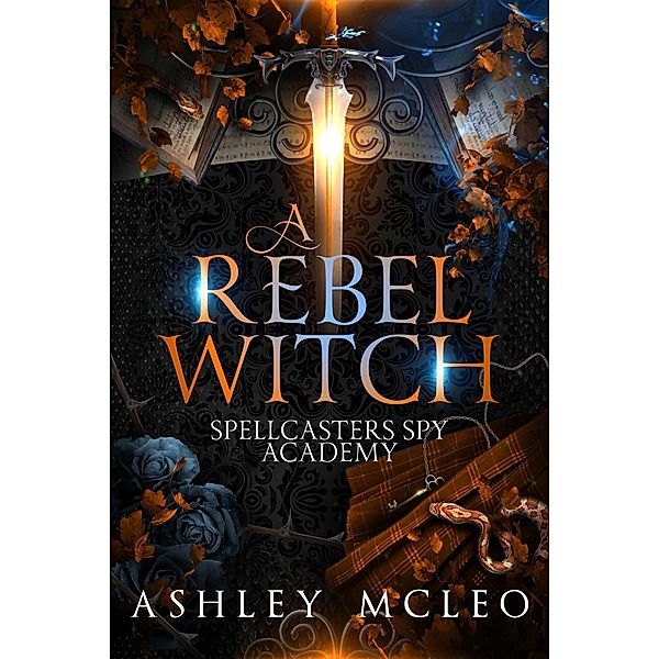 A Rebel Witch (Spellcasters Spy Academy Series, #2) / Spellcasters Spy Academy Series, Ashley McLeo