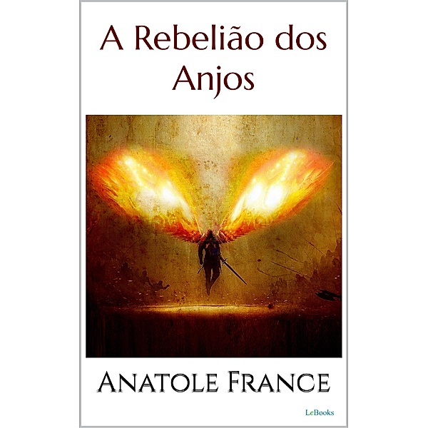 A REBELIÃO DOS ANJOS - Anatole France / Prêmio Nobel, Anatole France