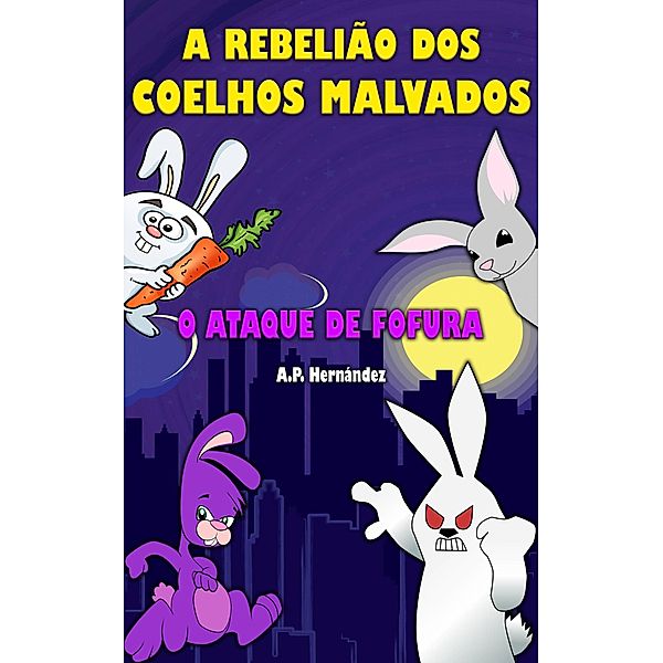 A rebelião dos coelhos malvados: o ataque de fofura!, A. P. Hernández