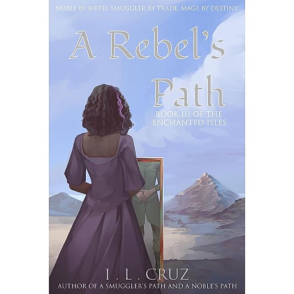 A Rebel's Path (The Enchanted Isles, #3) / The Enchanted Isles, I. L. Cruz