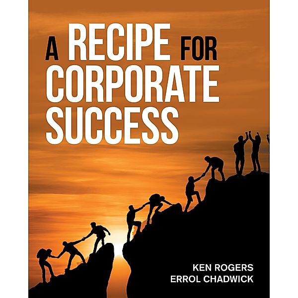 A Recipe for Corporate Success, Ken Rogers, Errol Chadwick