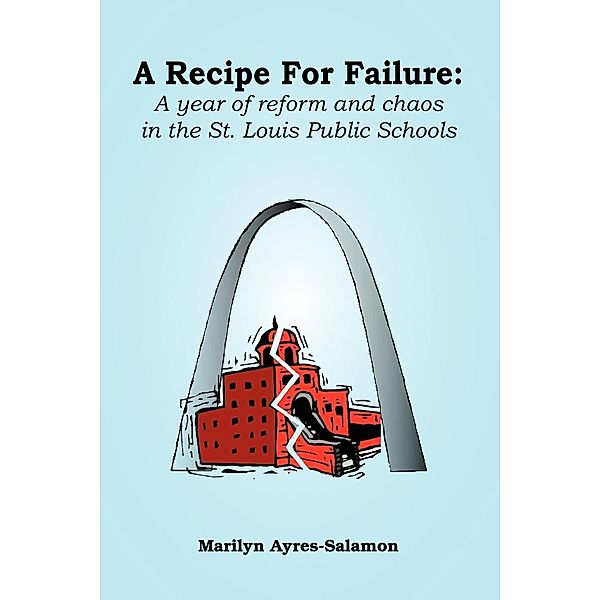 A Recipe for Failure: A Year of Reform and Chaos in the St. Louis Public Schools, Marilyn Ayres-Salamon