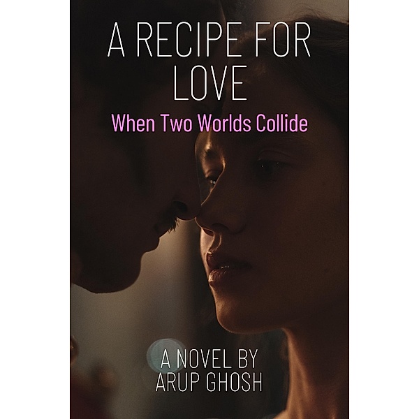 A Recipe for Love - When Two Worlds Collide, Arup Ghosh