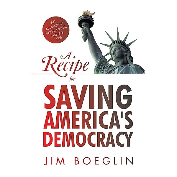 A Recipe for Saving America's Democracy, Jim Boeglin