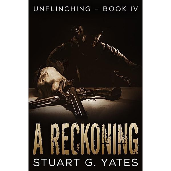 A Reckoning / Unflinching Bd.4, Stuart G. Yates