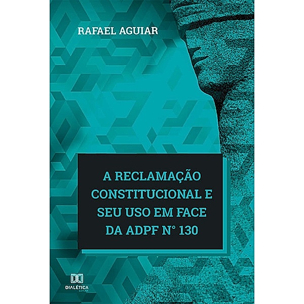 A reclamação constitucional e seu uso em face da ADPF n° 130, Rafael Aguiar
