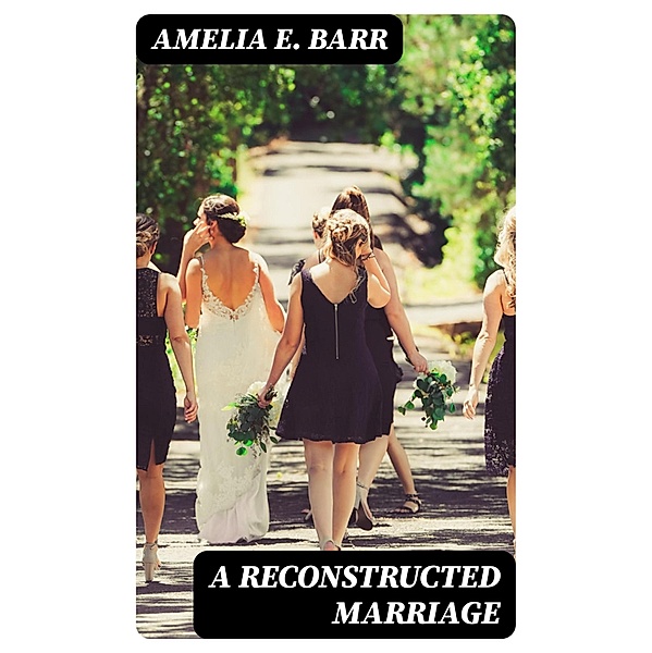 A Reconstructed Marriage, Amelia E. Barr