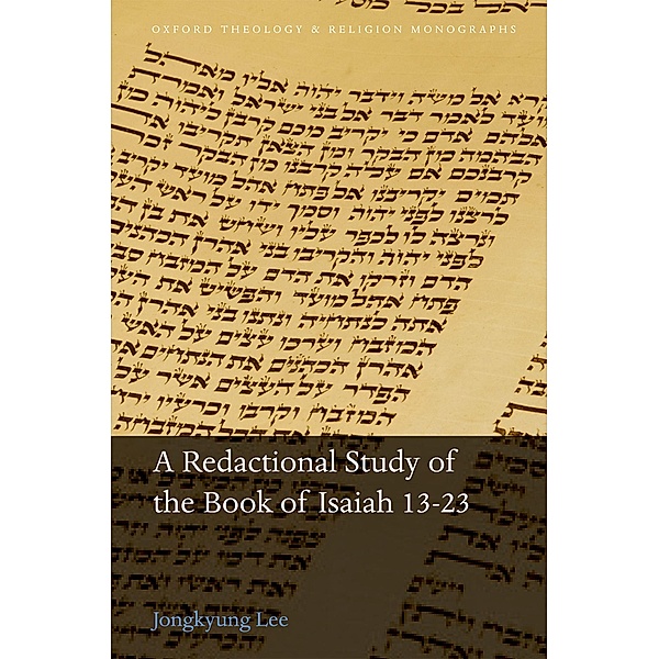 A Redactional Study of the Book of Isaiah 13-23 / Oxford Theology and Religion Monographs, Jongkyung Lee