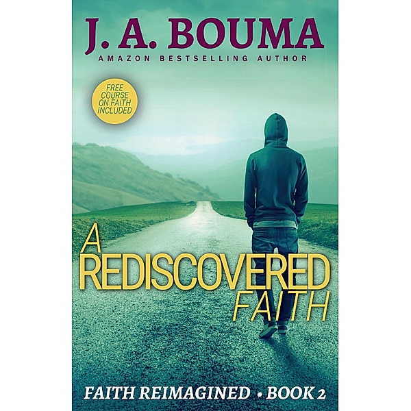 A Rediscovered Faith (Faith Reimagined, #2) / Faith Reimagined, J. A. Bouma
