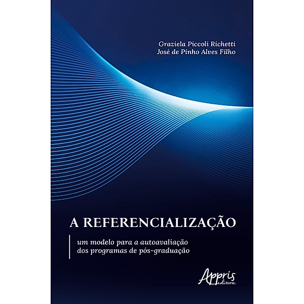 A referencialização: um modelo para a autoavaliação dos programas de pós-graduação, José de Pinho Alves Filho, Graziela Piccoli Richetti