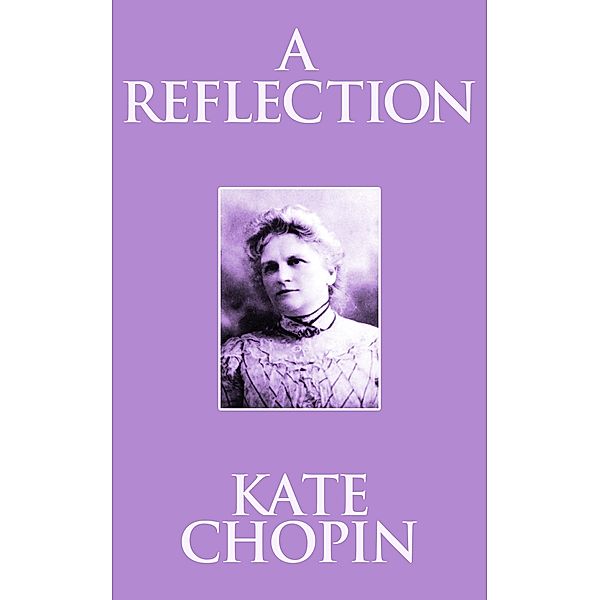A Reflection, Kate Chopin