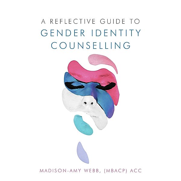 A Reflective Guide to Gender Identity Counselling, Madison-Amy Webb
