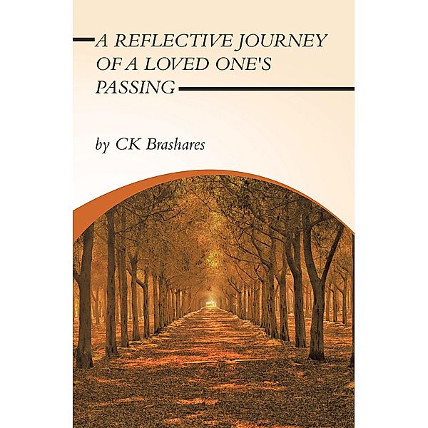A Reflective Journey of a Loved One's Passing, Ck Brashares