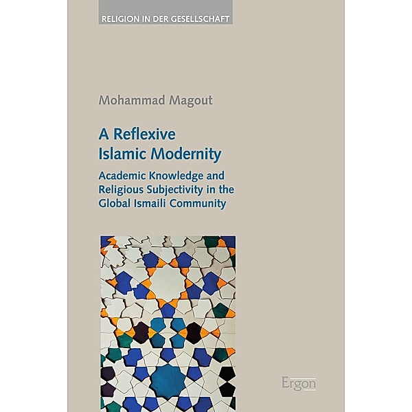 A Reflexive Islamic Modernity / Religion in der Gesellschaft Bd.47, Mohammad Magout