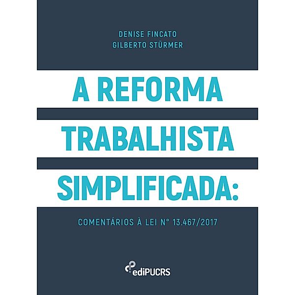 A reforma trabalhista simplificada: comentários à lei n° 13.467/2017, Denise Fincato, Gilberto Stürmer