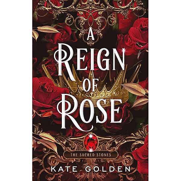 A Reign of Rose / Sacred Stones, Kate Golden