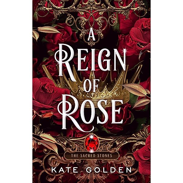 A Reign of Rose / The Sacred Stones Bd.3, Kate Golden