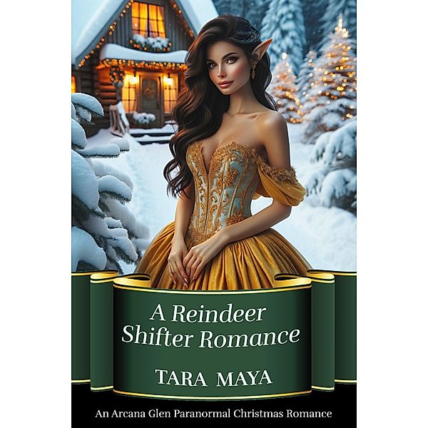 A Reindeer Shifter Romance (Arcana Glen Paranormal Christmas Series, #2) / Arcana Glen Paranormal Christmas Series, Tara Maya