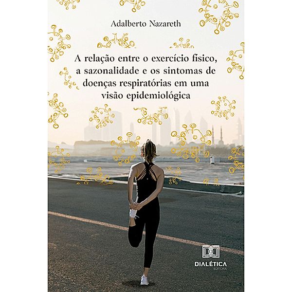 A relação entre o exercício físico, a sazonalidade e os sintomas de doenças respiratórias em uma visão epidemiológica, Adalberto Nazareth