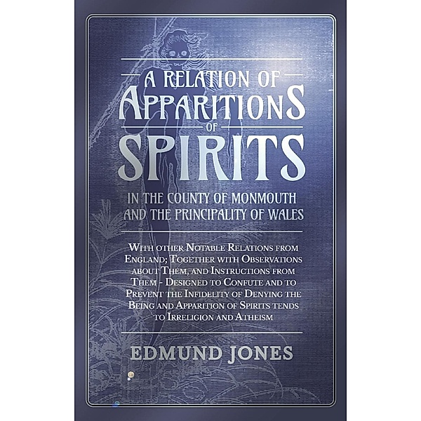 A Relation of Apparitions of Spirits in the County of Monmouth and the Principality of Wales, Edmund Jones