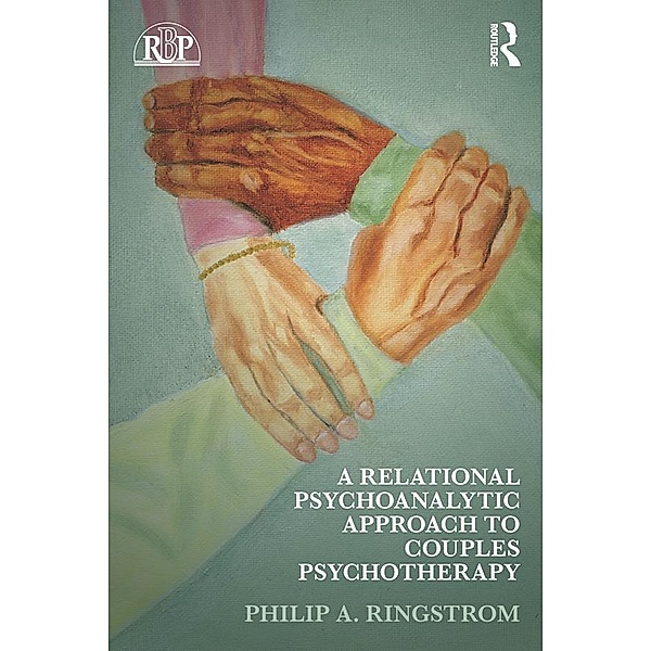 A Relational Psychoanalytic Approach to Couples Psychotherapy / Relational Perspectives Book Series, Philip A. Ringstrom