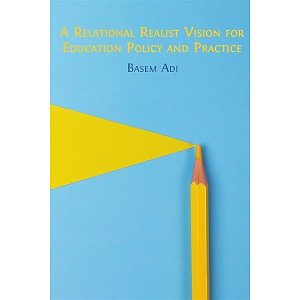 A Relational Realist Vision for Education Policy and Practice, Basem Adi