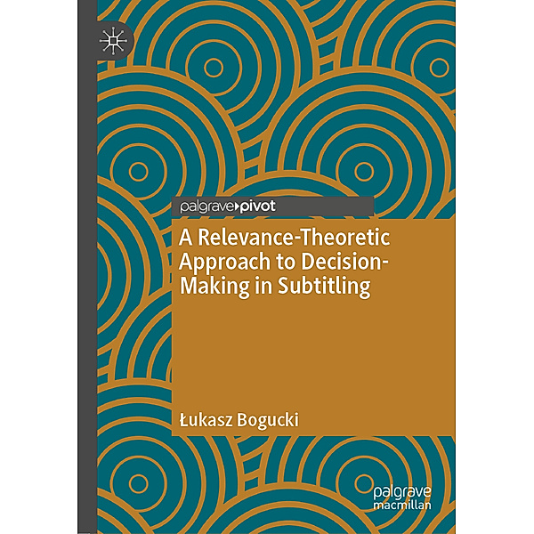 A Relevance-Theoretic Approach to Decision-Making in Subtitling, Lukasz Bogucki