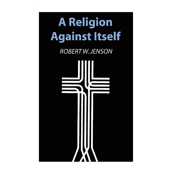 A Religion against Itself, Robert W. Jenson