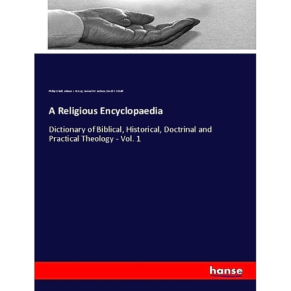 A Religious Encyclopaedia, Philip Schaff, Johann J. Herzog, Samuel M. Jackson, David S. Schaff