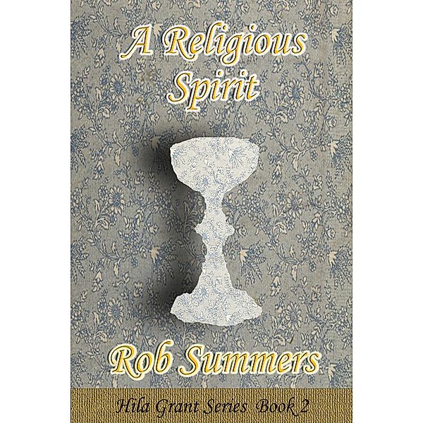 A Religious Spirit (Hila Grant, #2) / Hila Grant, Rob Summers