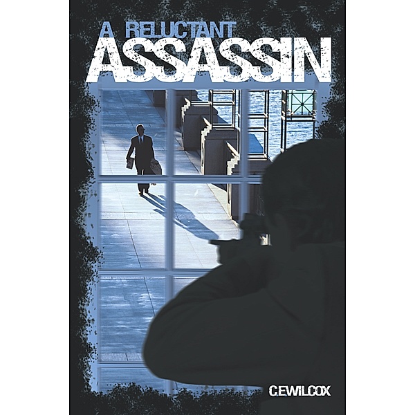 A Reluctant Assassin, C. E. Wilcox