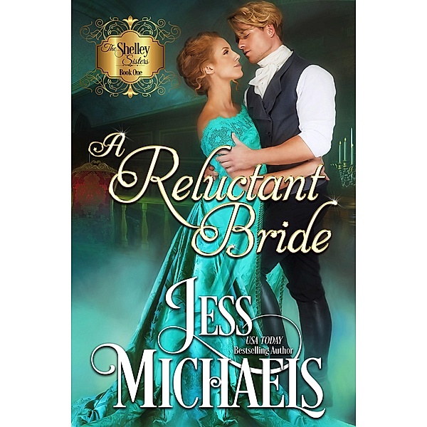 A Reluctant Bride (The Shelley Sisters, #1) / The Shelley Sisters, Jess Michaels